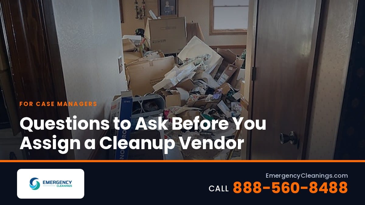 What Case Managers Should Ask Before Assigning a Cleanup Vendor